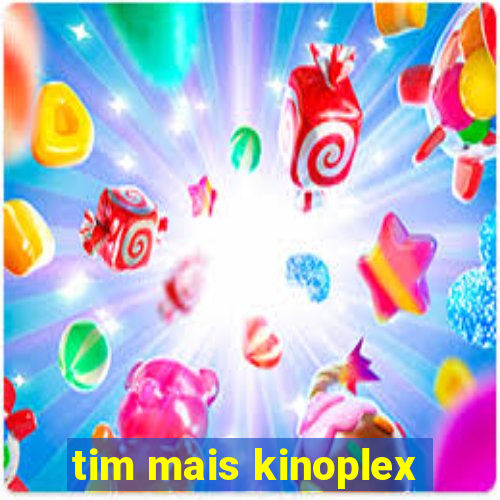 tim mais kinoplex